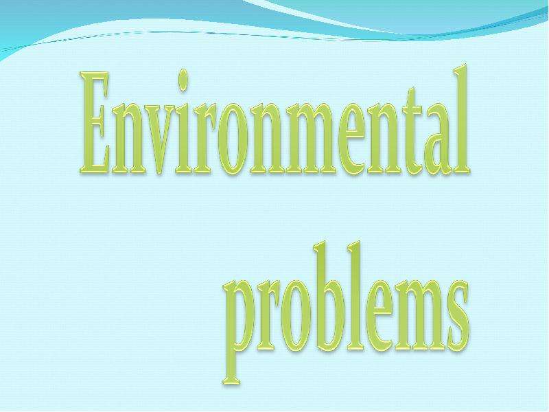 Есть проблемы на английском. Environmental problems presentation. Environmental problems. Environmental problems ppt. Environmental ppt.