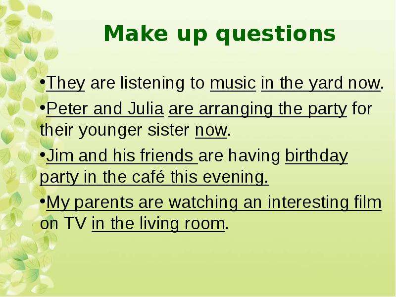 L am listening. Make up the questions in past Progressive. Альтернативный вопрос предложения they are Listening to the Music. My friends are arranging the Party. Peter is Listening to Music Now перевод.