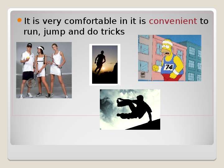 



It is very comfortable in it is convenient to run, jump and do tricks
