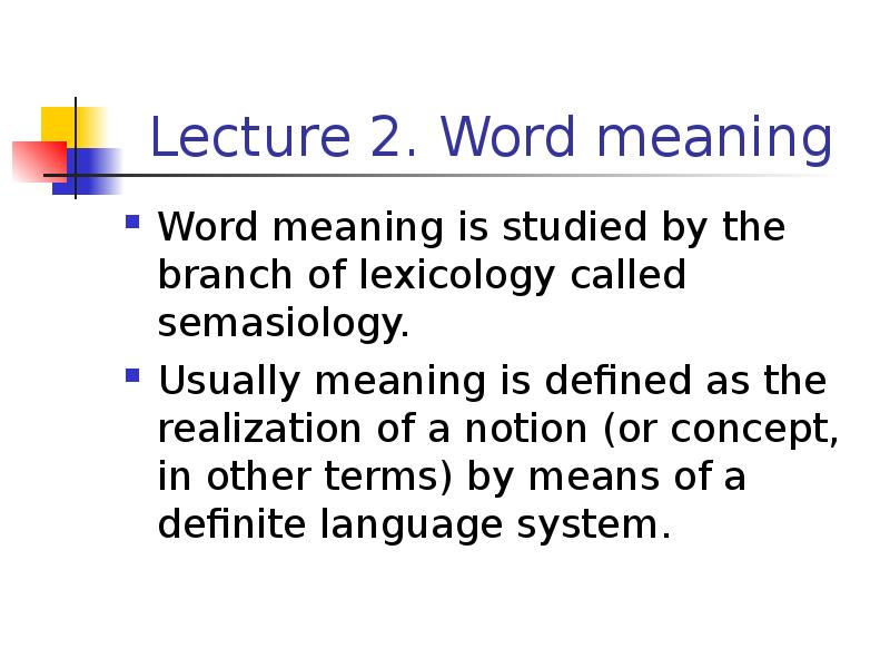 Meaning of word groups. Word meaning presentation. Shortening in Lexicology. Word means. The notion of lexicological System.