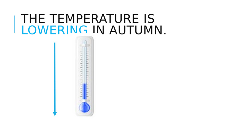 The temperature is lowering in autumn.  