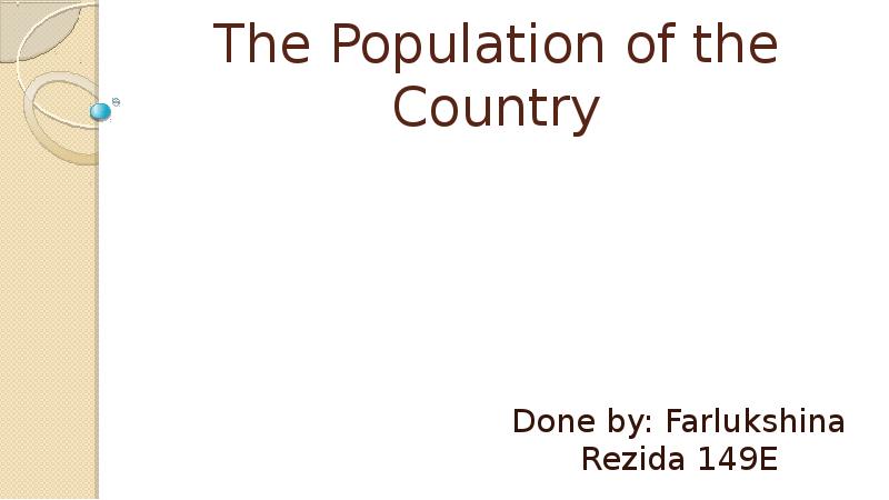 The Population of the Country Done by: Farlukshina Rezida 149E