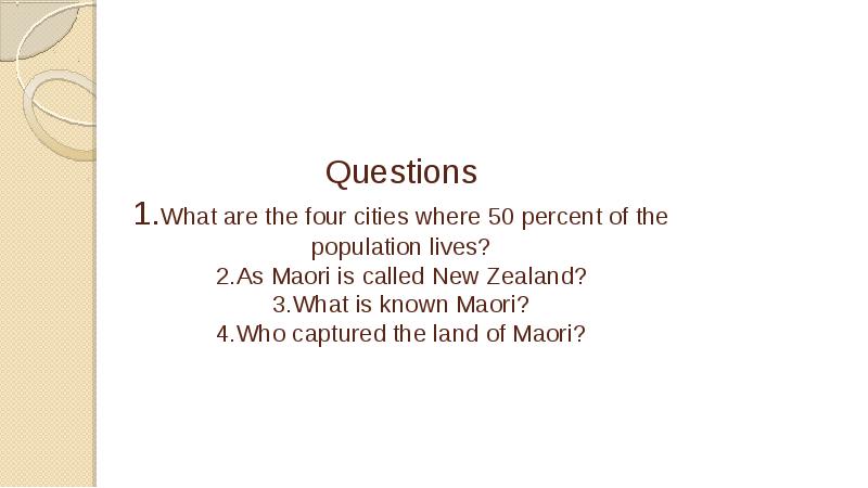 Questions 1. What are the four cities where 50 percent of the population lives? 2. As Maori is calle