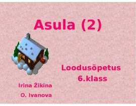 Asula (2) Loodusõpetus 6.klass Loodusõpetus 6.klass Irina Žikina O. Ivanova Irina Žikina O. Ivanova. - презентация