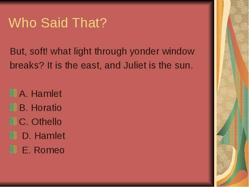 Quiz about Shakespeare. Soft and what. Ответ на Вотпор what is Sha kespeares s nationaity. A Rose by any other name would smell as Sweet. Where shakespeare born was were