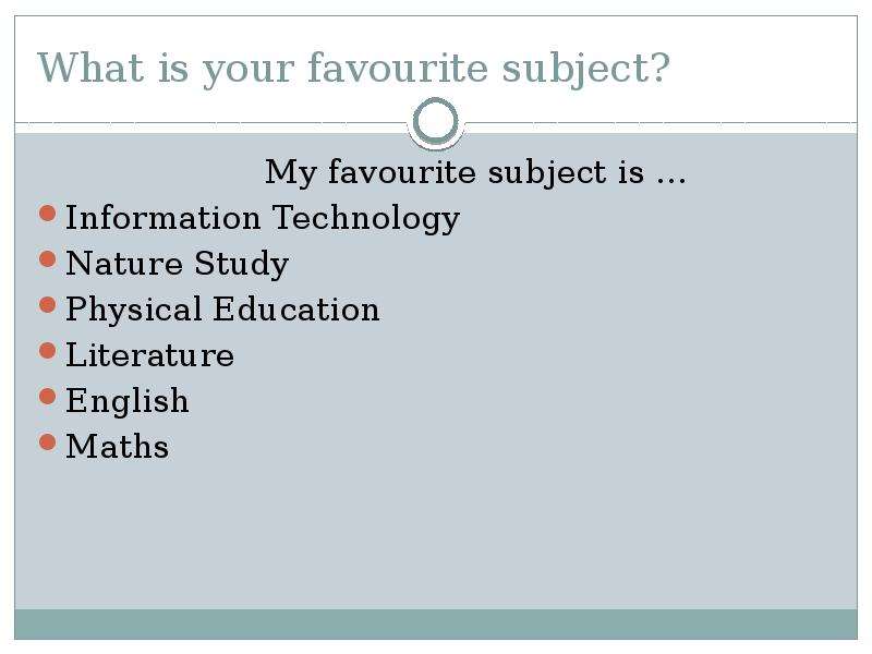 What your favourite subject. My favourite subject. My favourite subject is Maths and English.