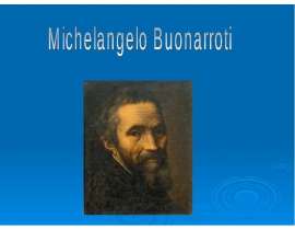 Презентация "Michelangelo Buonarroti" - скачать презентации по МХК