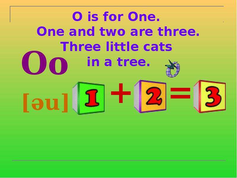 Three and one. O is for.