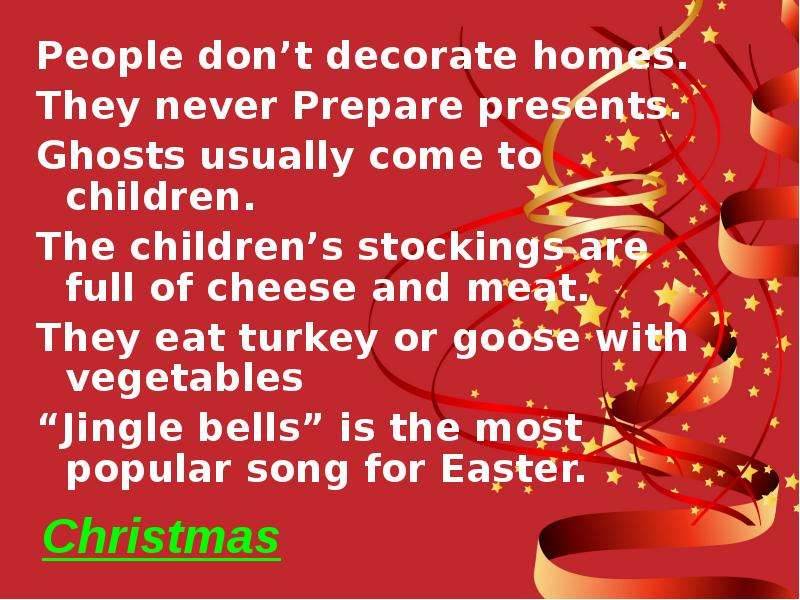 Christmas People don’t decorate homes. They never Prepare presents. Ghosts usually come to children.