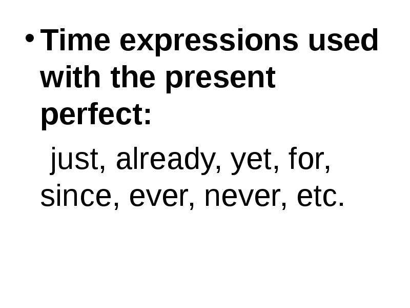 Present perfect time expressions. Time expressions used with. Ever never just already yet стих. Present perfect ever never yet already just before упражнения.