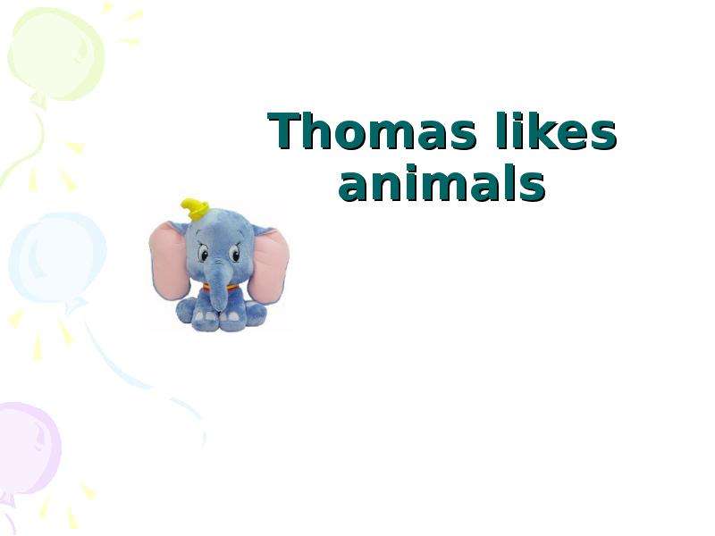 Tom likes like. Thomas animal.