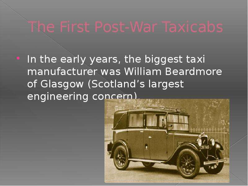 The First Post-War Taxicabs In the early years, the biggest taxi manufacturer was William Beardmore