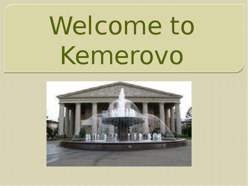 Презентация Welcome to Kemerovo