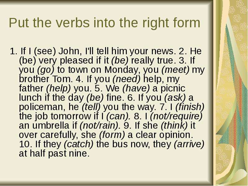 He was very. If i see John i tell him your News. If i see him i tell him the News ответы. He be very pleased if it be really true ответы. If i see John i ll tell him your News ответы.