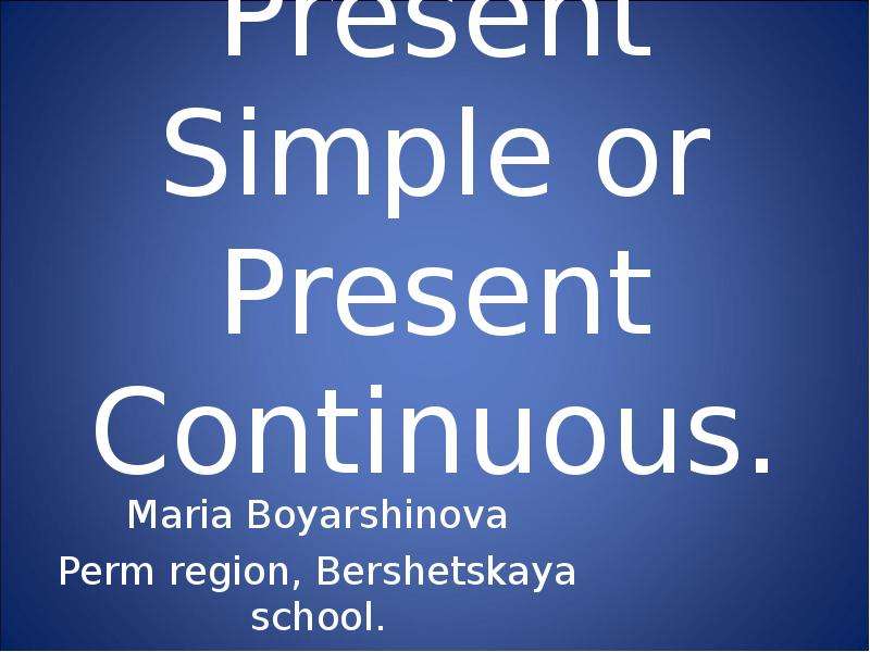 Present simple or present continuous maria