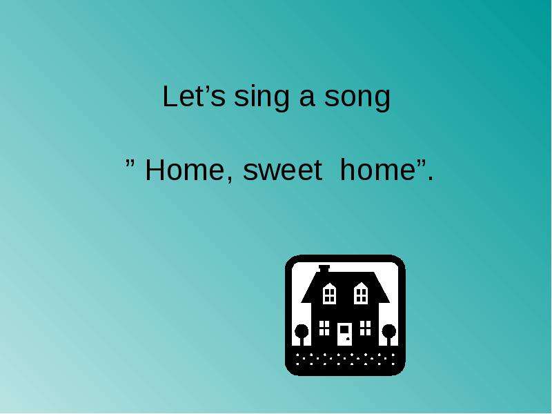 Песня домой на английском. Home Sweet Home английский язык 5 класс песня. Песенка Home is Home. Home Song.
