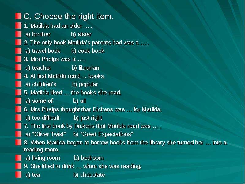 C choose. Choose the right item. Matilda had an Elder. Only book Matilda parents had was a Travel ответ. Matilda had an Elder. Ответы.