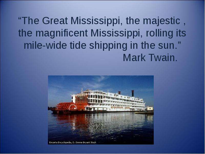 “The Great Mississippi, the majestic , the magnificent Mississippi, rolling its mile-wide tide shipp