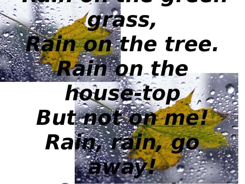 Rain Rain go away come again another Day. Rain Rain go away текст. Мем Rain Rain go away come again another Day. He come the rain