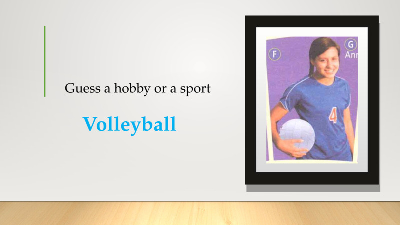 Guess a hobby or a sport   Volleyball    
