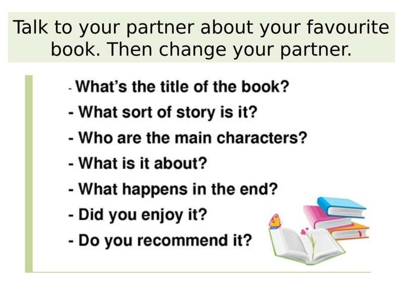 Talk to your partner about your favourite book. Then change your partner.  