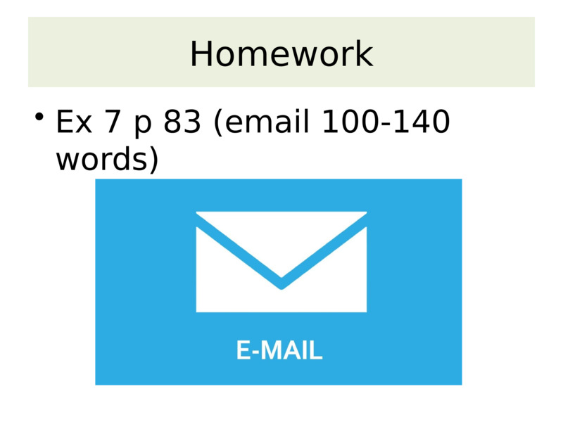 Homework    Ex 7 p 83 (email 100-140 words)    