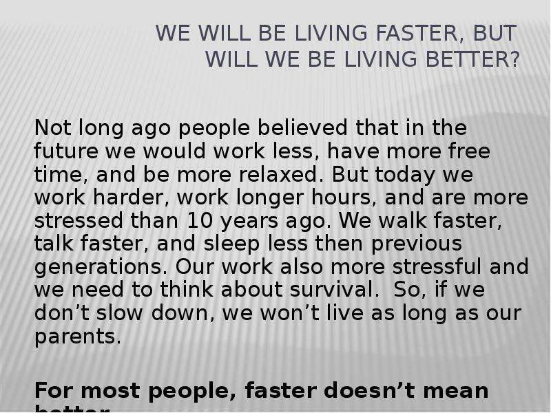 Much better текст. Live longer Live better. Live fast текст. Сочинение на тему Life in the Future. Living faster.