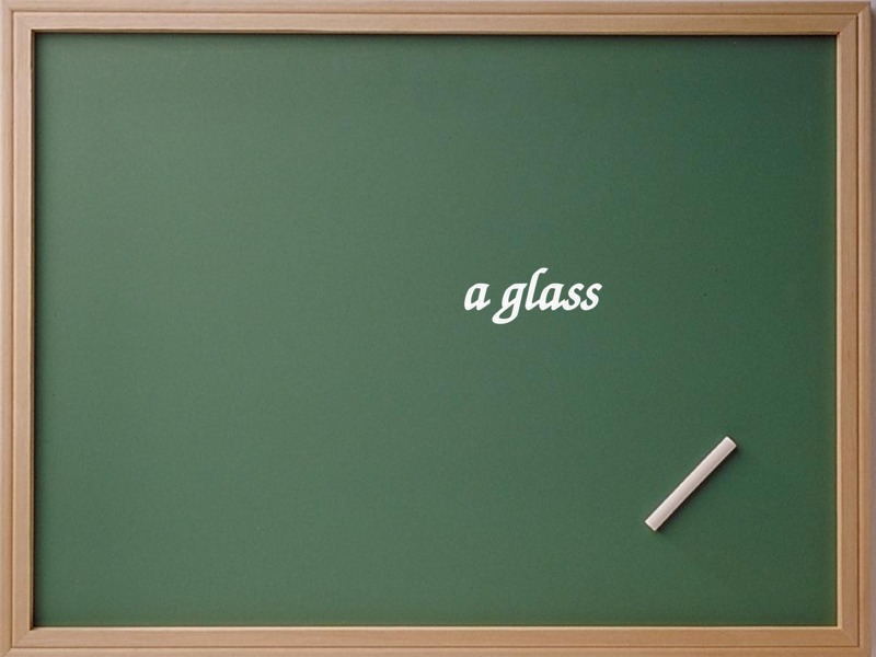   a glass   