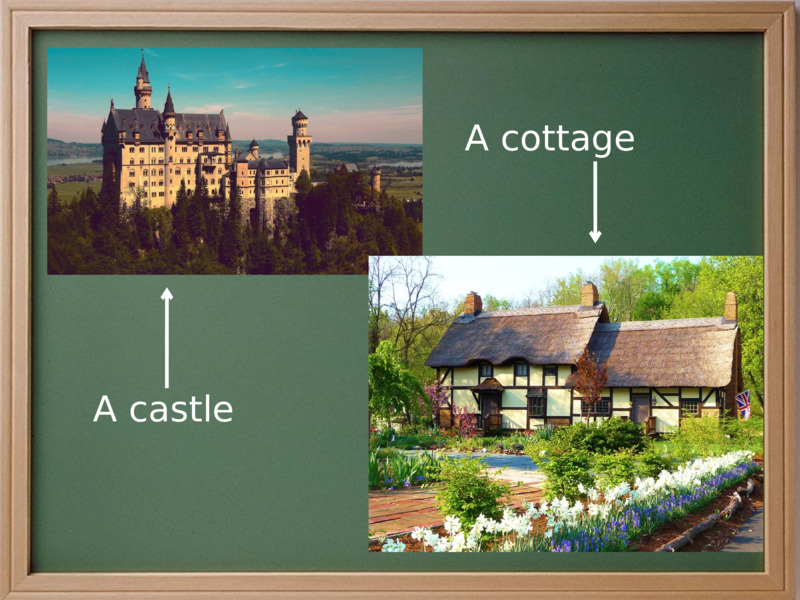   A castle  A cottage  