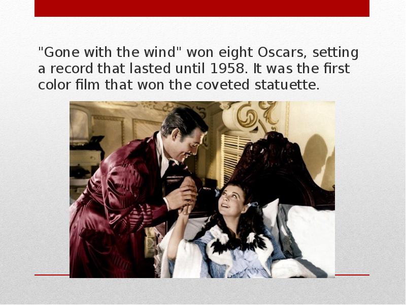 "Gone with the wind" won eight Oscars, setting a record that lasted until 1958. It was the