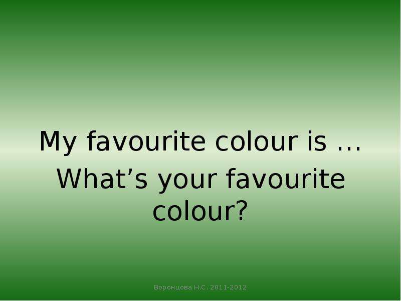 My favourite colour is … What’s your favourite colour?