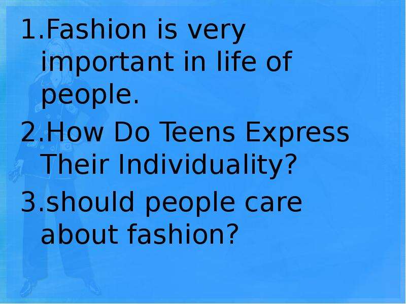 Is fashion important for you. Important in Life.