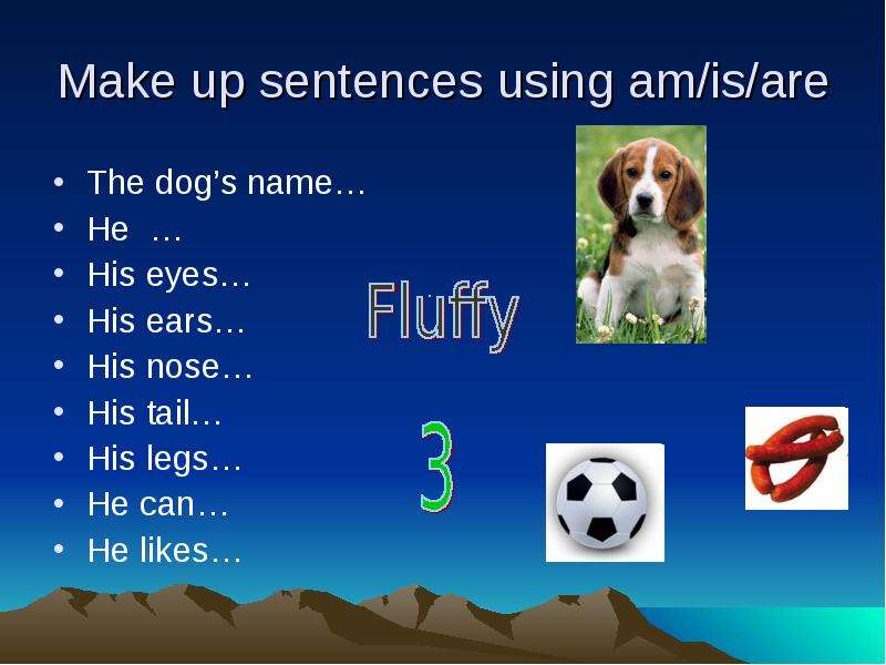 Make up sentences. The Dog raises his Ear. Whose is those Dog with the big Ears?.