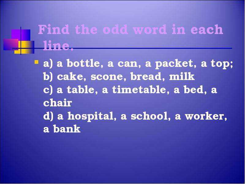 Cross odd word. Find the odd Word in each line. Odd Word. Find the odd Word out. Cross the odd Word out.