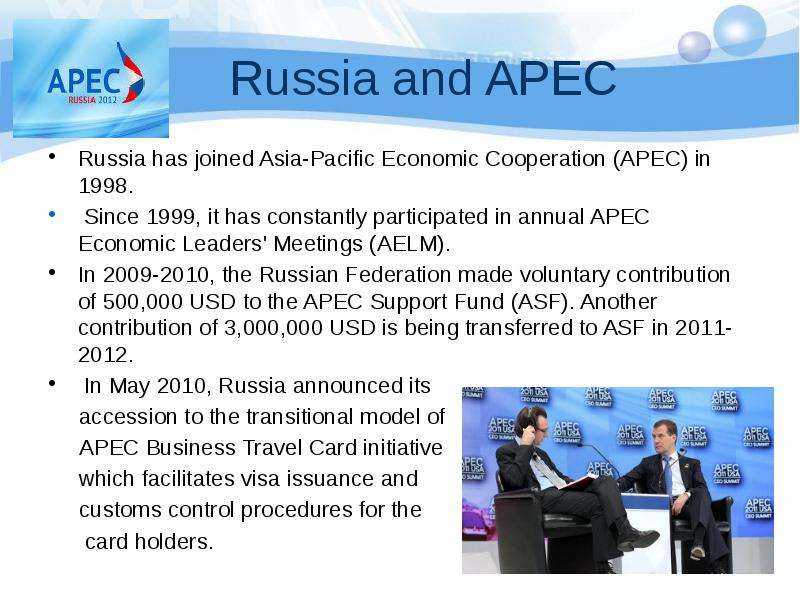 Russia and APEC Russia has joined Asia-Pacific Economic Cooperation (APEC) in 1998. Since 1999, it h