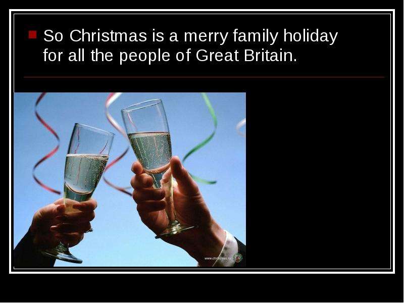 So Christmas is a merry family holiday for all the people of Great Britain. So Christmas is a merry