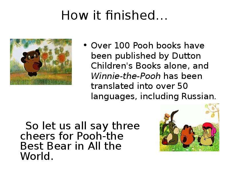 How it finished… Over 100 Pooh books have been published by Dutton Children's Books alone, and