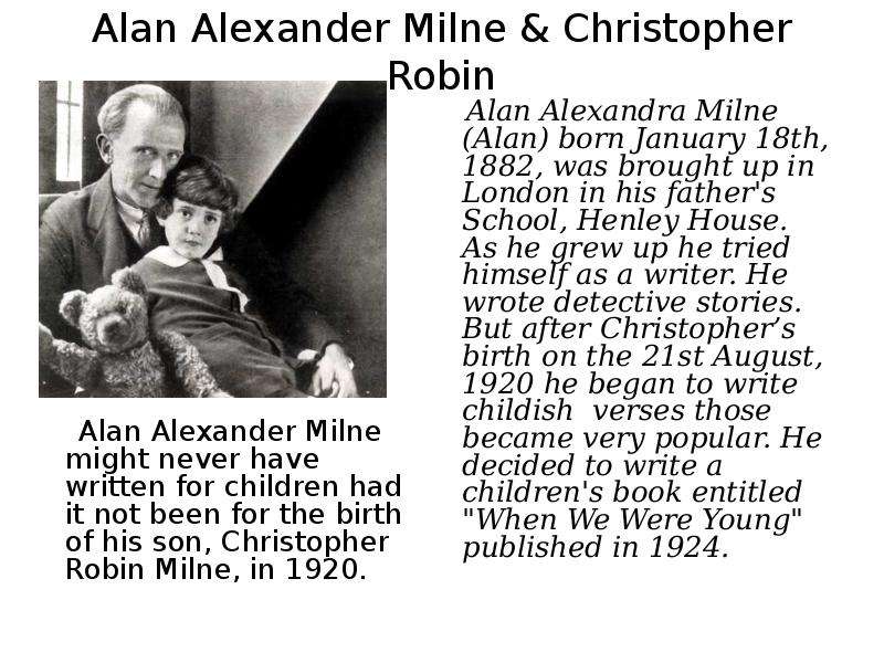 Alan Alexander Milne & Christopher Robin Alan Alexander Milne might never have written for child