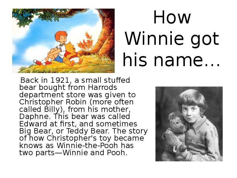 How Winnie got his name… Back in 1921, a small stuffed bear bought from Harrods department store was