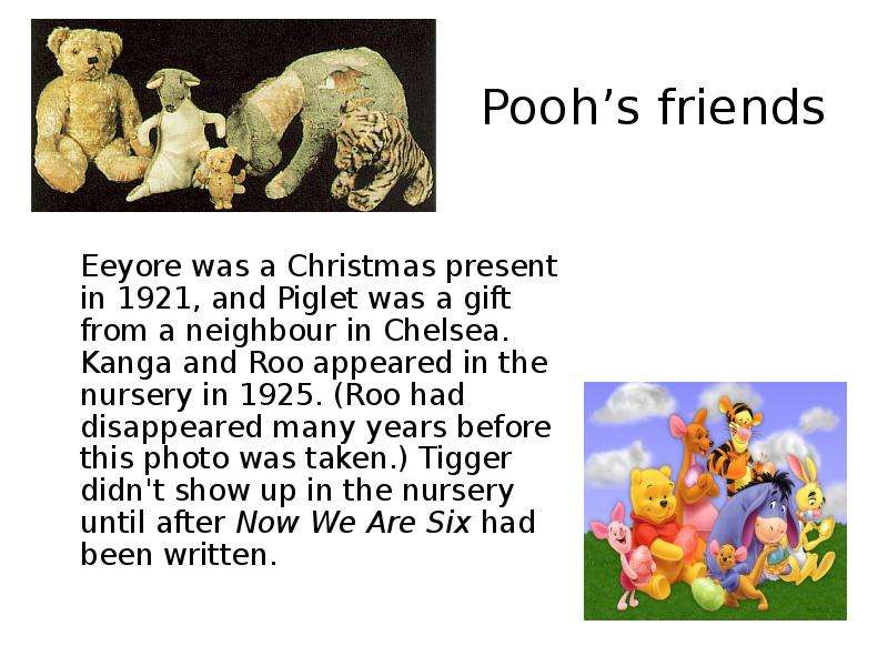 Pooh’s friends Eeyore was a Christmas present in 1921, and Piglet was a gift from a neighbour in Che