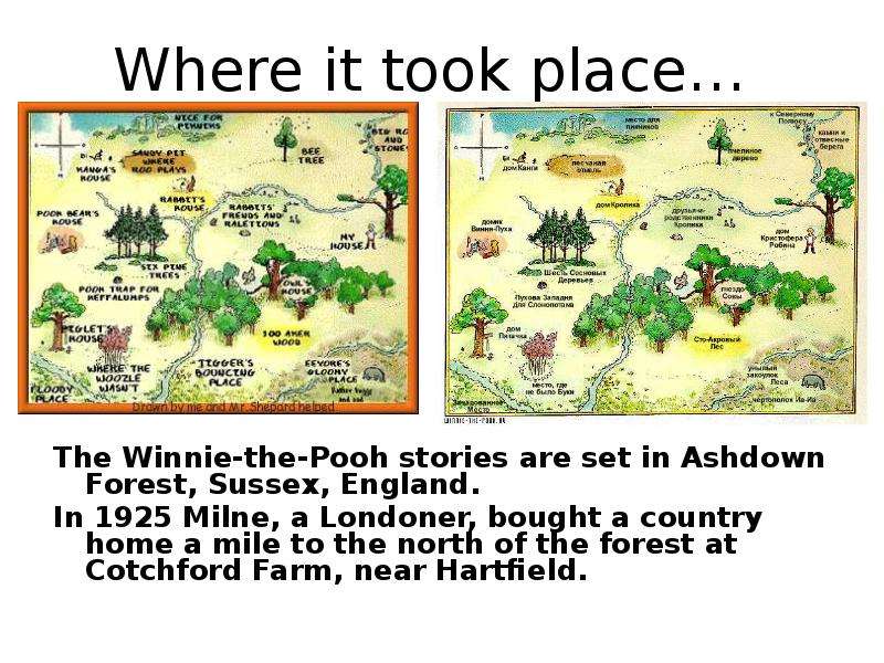 Where it took place… The Winnie-the-Pooh stories are set in Ashdown Forest, Sussex, England. In 1925