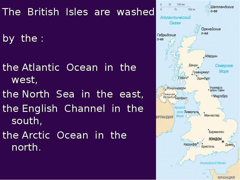 The British Isles are washed The British Isles are washed by the : the Atlantic Ocean in the west, t