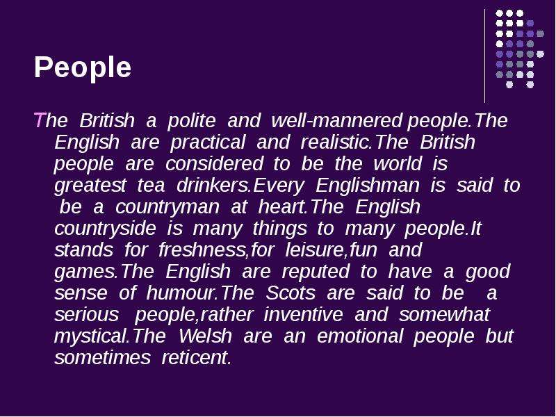 People The British a polite and well-mannered people. The English are practical and realistic. The B