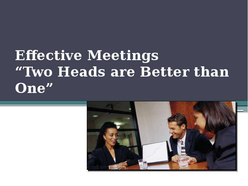 Two heads are better. Effective meetings, slayd.