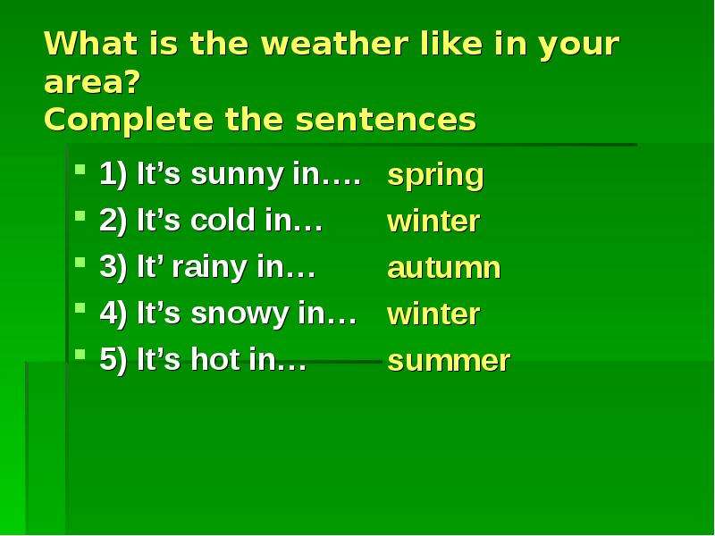 What is the weather like in summer. What is the weather like. What is the weather like in. What`s is the weather like. Weather sentences.