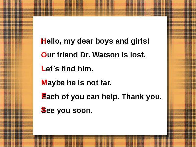 Find him. Как читать по английски hello Dear. My name is Dr Watson рассказ на английском. Lets find him.