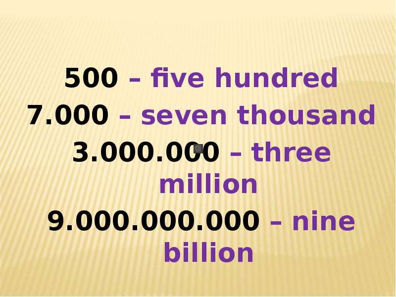 Семь 0. Seven Thousand Five hundred. 500 Five hundred. Eight million или millions. Million or millions правило.