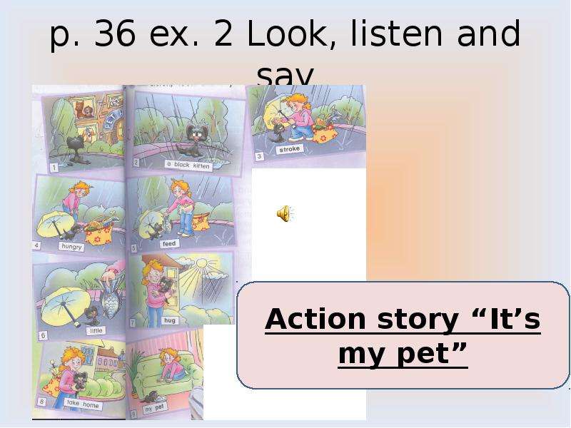 Look and say. Look and listen. My Pets story. 2 Look and say.. Look listen say.