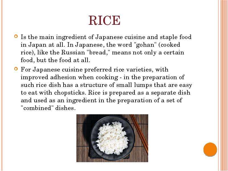  Rice Is the main ingredient of Japanese cuisine and staple food in Japan at all. In Japanese, the word 