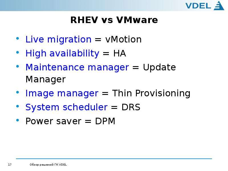 RHEV vs VMware Live migration = vMotion High availability = HA Maintenance manager = Update Manager
